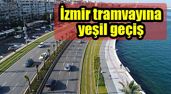 İzmir tramvayına yeşil geçiş