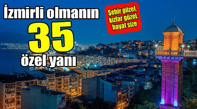 İzmirli olmanın 35 özel yanı