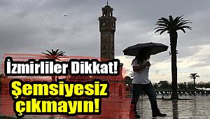 İzmirliler Dikkat! Şemsiyesiz çıkmayın!