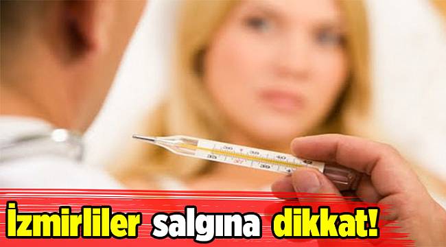 İzmirliler, salgına dikkat!
