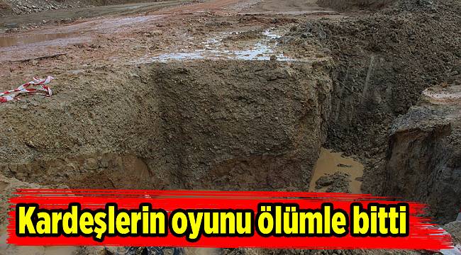 Kardeşlerin oyunu ölümle bitti
