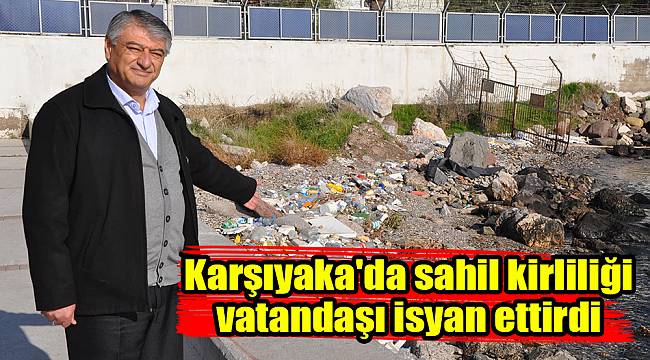 Karşıyaka'da sahil kirliliği vatandaşı isyan ettirdi
