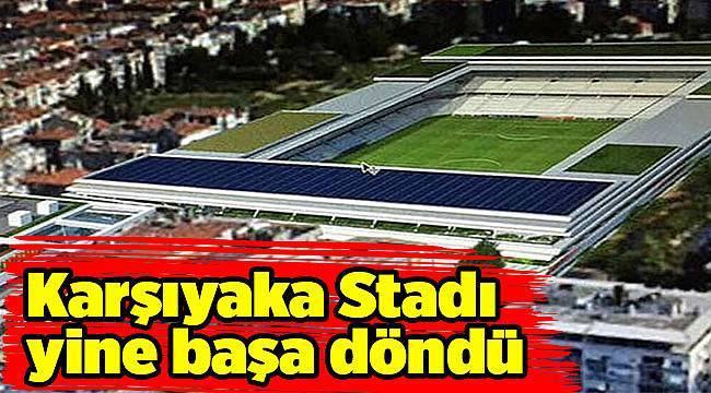 Karşıyaka Stadı Yine Başa Döndü