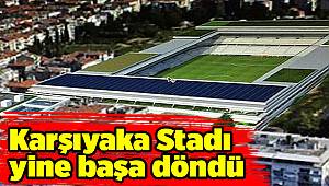 Karşıyaka Stadı Yine Başa Döndü