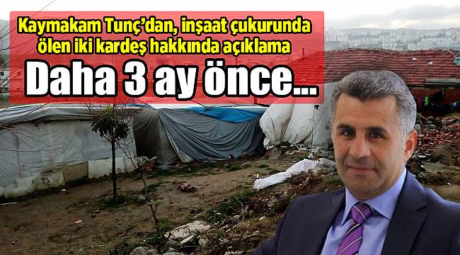 Kaymakamdan, inşaat çukurunda ölen iki kardeş hakkında açıklama