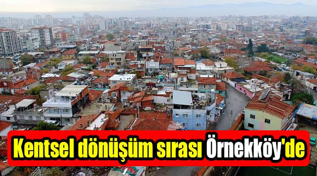 Kentsel dönüşüm sırası Örnekköy'de