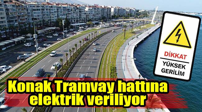 Konak Tramvay hattına elektrik veriliyor