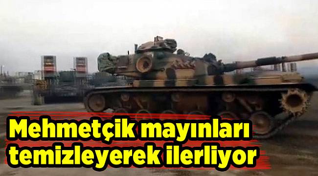Mehmetçik mayınları temizleyerek ilerliyor