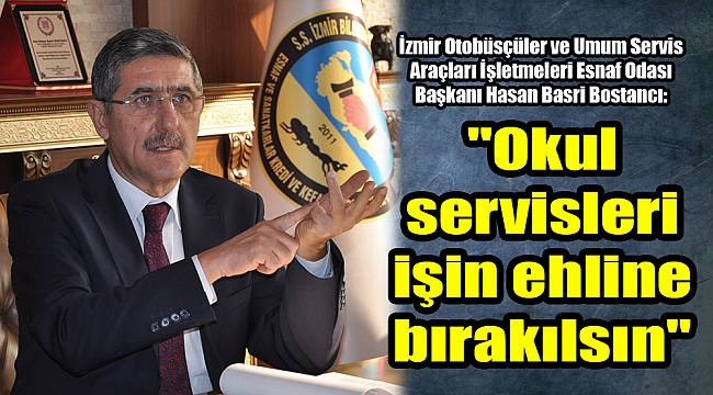 "Okul servisleri işin ehline bırakılsın"