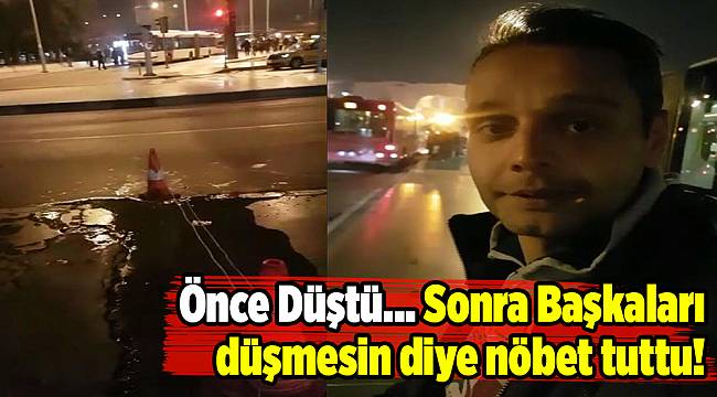 Önce Düştü... Sonra Başkaları düşmesin diye nöbet tuttu!