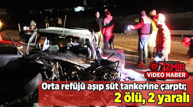 Orta refüjü aşan otomobil süt tankerine çarptı; 2 ölü, 2 yaralı