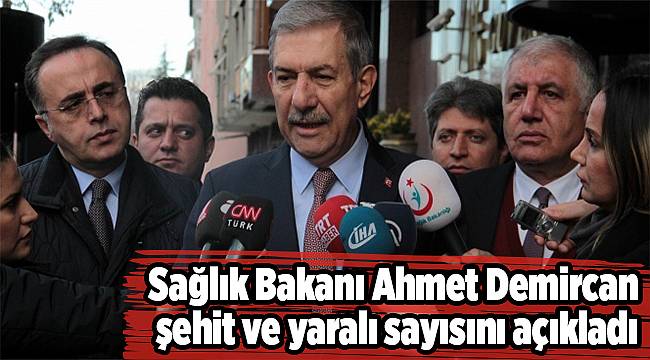 Sağlık Bakanı Ahmet Demircan, şehit ve yaralı sayısını açıkladı