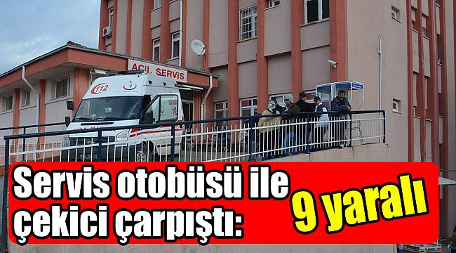 Servis otobüsü ile çekici çarpıştı: 9 yaralı