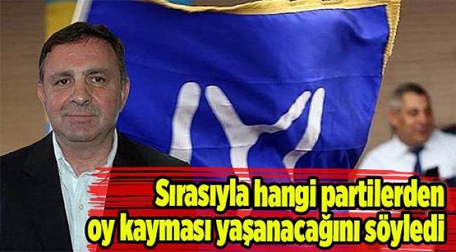 Sırasıyla hangi partilerden oy kayması yaşanacağını söyledi