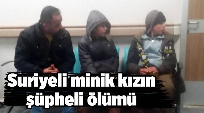 Suriyeli minik kızın şüpheli ölümü