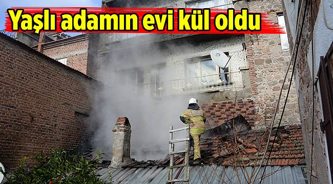 Yaşlı adamın evi kül oldu