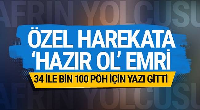 34 İl'deki Özel Harekata Hazır Ol Emri!