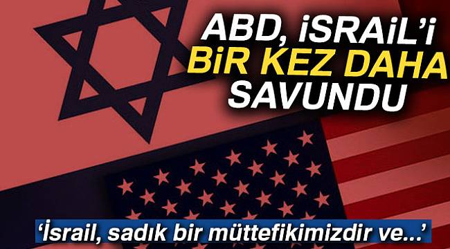 ABD, İsrail’i bir kez daha savundu