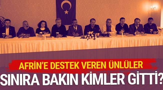 Afrin harekatına destek veren ünlüler kimler? Sınıra gittiler