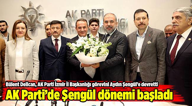 AK Parti İzmir’de Şengül dönemi başladı