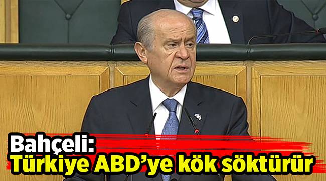 Bahçeli: Türkiye ABD’ye kök söktürür
