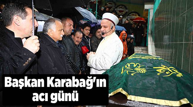 Başkan Karabağ'ın acı günü