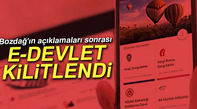 Bozdağ'ın açıklamaları sonrası e-Devlet kilitlendi