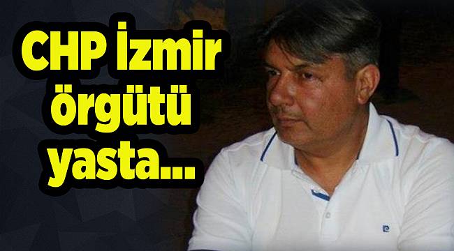 CHP İzmir örgütü yasta...
