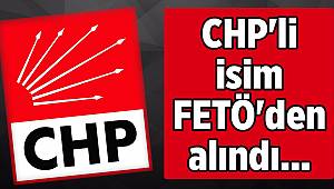 CHP'li isim FETÖ'den alındı...