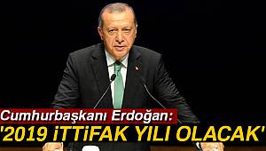Cumhurbaşkanı Erdoğan: '2019 ittifak yılı olacak'