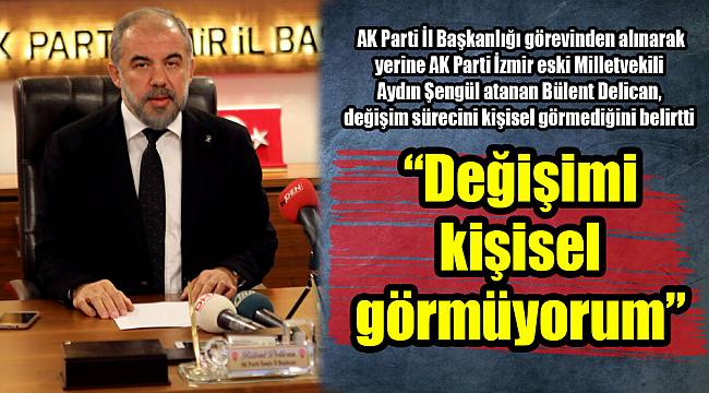 “Değişimi kişisel görmüyorum”