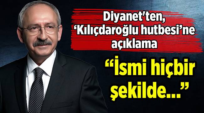 Diyanet'ten, ‘Kılıçdaroğlu hutbesi’ne açıklama