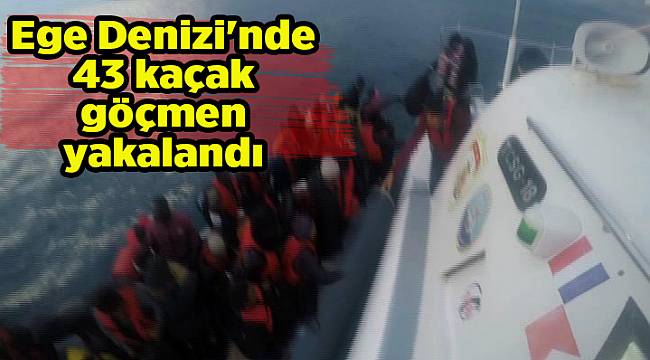Ege Denizi'nde 43 kaçak göçmen yakalandı