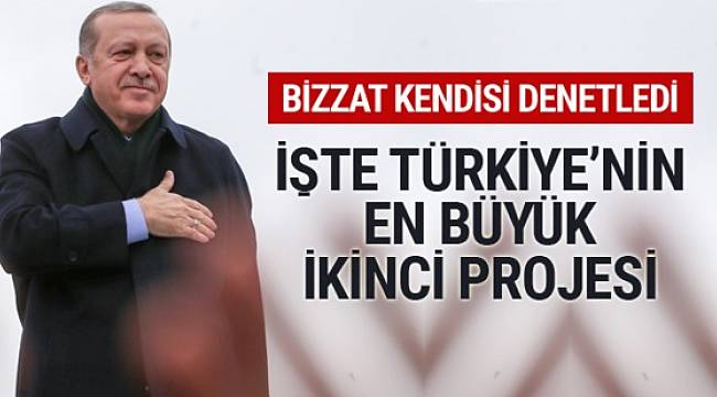 Erdoğan denetledi! Kanal İstanbul'dan sonra en büyük 2.proje