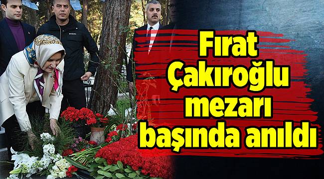 Fırat Çakıroğlu mezarı başında anıldı