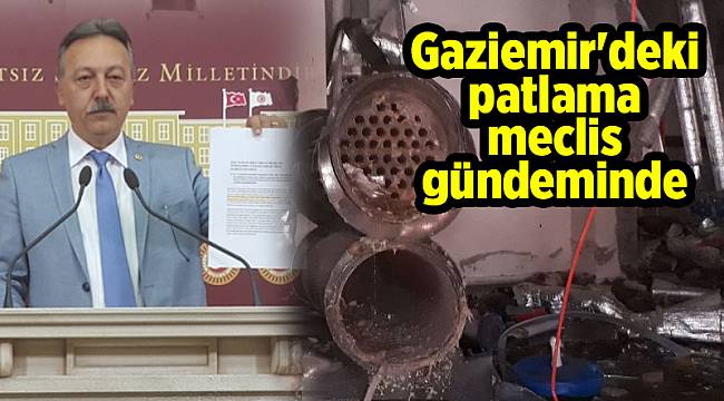 Gaziemir&#039;deki patlama meclis gündeminde