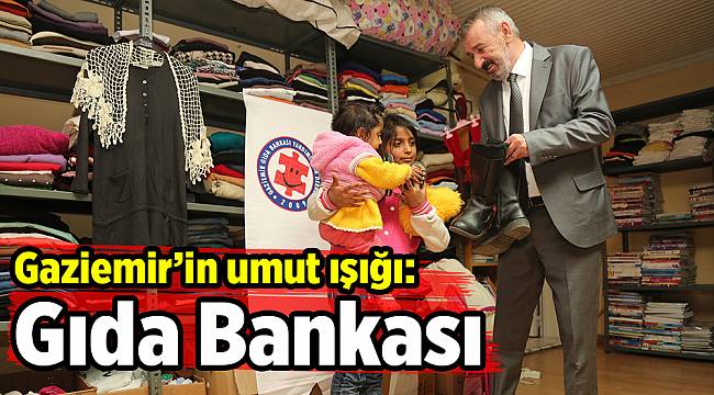 Gaziemir’in umut ışığı: Gıda Bankası