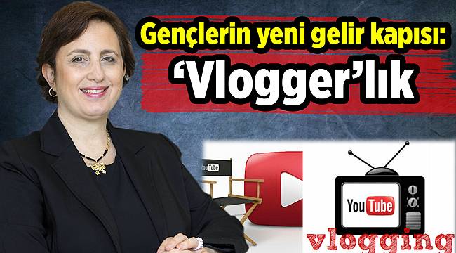 Gençlerin yeni gelir kapısı: ‘Vlogger’lık