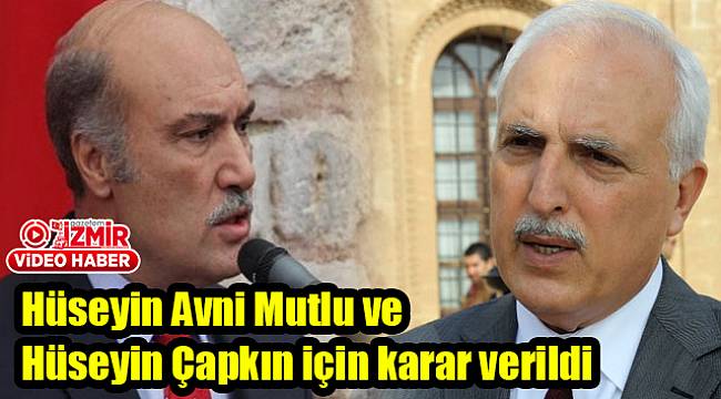 Hüseyin Avni Mutlu ve Hüseyin Çapkın için karar verildi