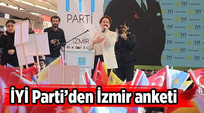 İYİ Parti’den İzmir anketi