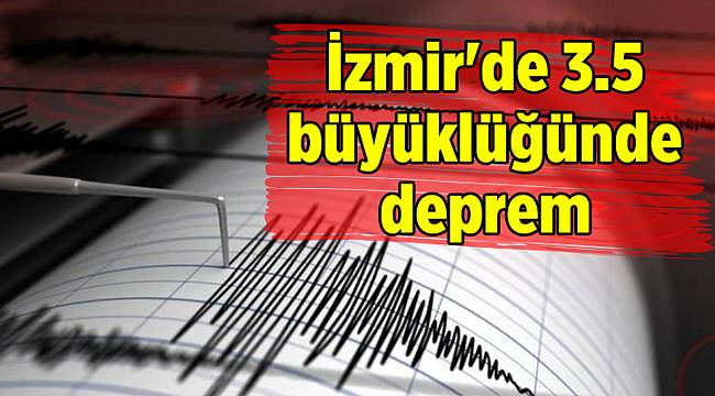 İzmir'de 3.5 büyüklüğünde deprem