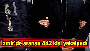 İzmir’de aranan 442 kişi yakalandı