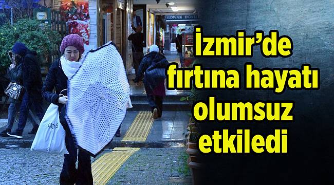 İzmir’de fırtına hayatı olumsuz etkiledi 