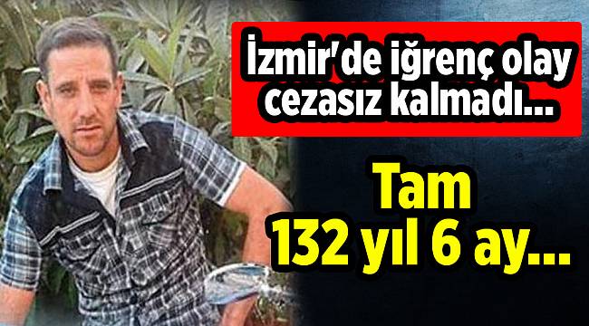 İzmir'de iğrenç olay cezasız kalmadı...