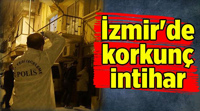 İzmir'de korkunç intihar