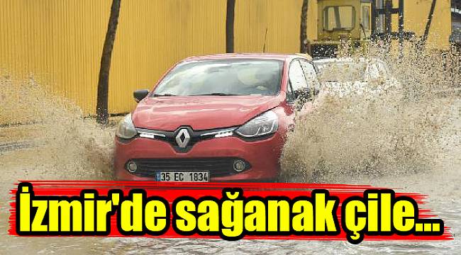 İzmir'de sağanak çile...