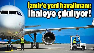 İzmir'e yeni havalimanı: İhaleye çıkılıyor!