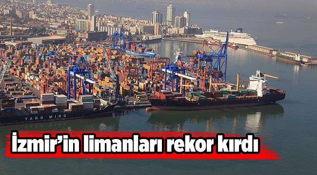 İzmir’in limanları rekor kırdı