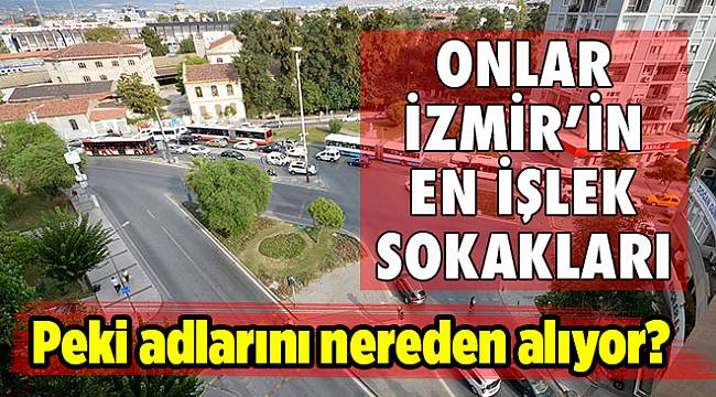 İzmir&#039;in merkezinde kimlerin adı var?