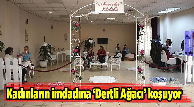 Kadınların imdadına 'Dertli Ağacı' koşuyor